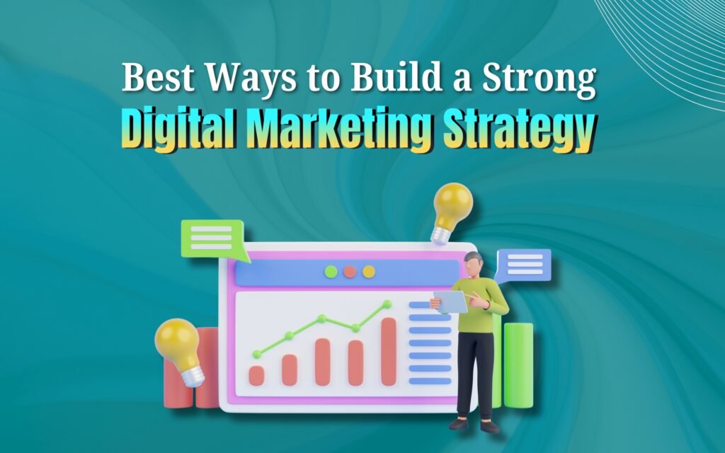 Best Ways to Build a Strong Digital Marketing Strategy
