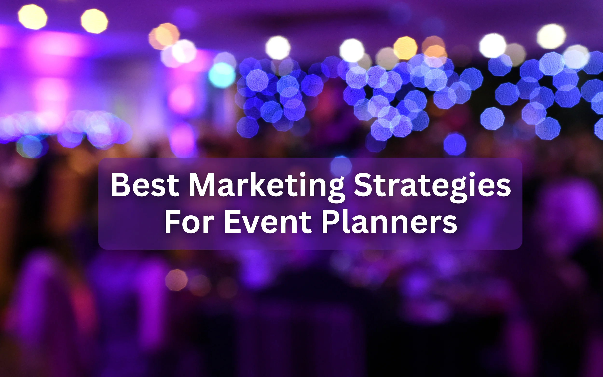 Best Marketing Strategies For Event Planners